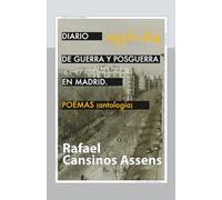Diario de guerra y posguerra en Madrid, 1936-1964. POEMAS (antología) (Diarios de Rafael Cansinos Assens)