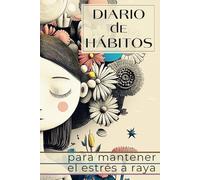 Diario de hábitos para mantener el estrés a raya: los cuadernos de "Colorea este podcast" (Del estrés a la calma, una serie de libros para despertar la atención y conexión contigo)