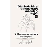 Diario de ida y vuelta entre marido y mujer: Un libro para parejas para rellenar juntos