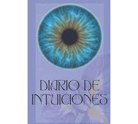 Diario de Intuiciones: Mensajes · Señales · Corazonadas: 30 días para registrar tu sabiduría interna y desarrollar tu conexión intuitiva