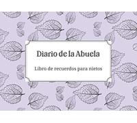 Diario de la Abuela - Diario de recuerdo para mis nietos: Escribe tu historia para tus nietos - Diario de los recuerdos familiares - Regalo para los abuelos (Diarios de los Abuelos)