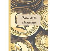 Diario de la abundancia: Manifiesta la abundancia a través de la gratitud y la planificación financiera para crear la vida que deseas