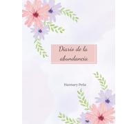 Diario de la abundancia: Manifiesta la abundancia a través de la gratitud y la planificación financiera para crear la vida que deseas