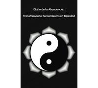 Diario de la Abundancia: Transformando Pensamientos en Realidad: Cuaderno para llevar a diario pensamientos y afirmaciones positivas, una herramienta para practicar la Ley Universal de Atracción