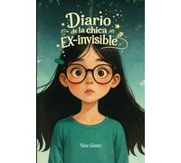 Diario de la chica ex invisible: La historia brutalmente honesta de una mujer que aprendió a verse cuando ya nadie miraba.