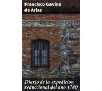 Diario De La Expedicion Reduccional Del Ano 1780 (ebook)