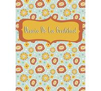 Diario De La Gratitud: Los días buenos comienzan con gratitud / Un diario de gratitud para la mujer 100+ días de autoapreciación