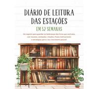 DIÁRIO DE LEITURA DAS ESTAÇÕES EM 52 SEMANAS: Um registro para guardar as lembranças dos livros que você ama, com resumos, anotações, citações, frases motivacionais e estratégias para o seu crescimento pessoal.