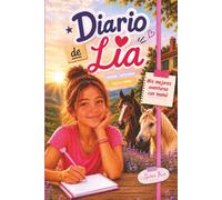Diario de Lía: Mis mejores aventuras con mamá, entre caballos y naturaleza.: Novela infantil-juvenil. Ideal para niñas de 9 a12 años amantes de los animales. Aventuras, humor e historias entrañables.