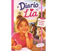 Diario de Lía: Mis mejores aventuras con mamá, entre caballos y naturaleza.: Novela infantil-juvenil. Ideal para niñas de 9 a12 años amantes de los animales. Aventuras, humor e historias entrañables.