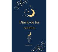 Diario de los Sueños Femenino: Manual de escritura terapéutica y guía de interpretación de sueños; escucha tu intuición y conecta con tu interior a ... de tu inconsciente (Diarios Almas Cristales)