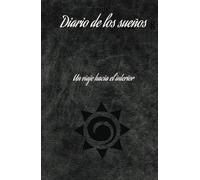 Diario de los sueños, haz realidad tus sueños: Un viaje hacia el interior, manifiesta la abundancia en tu vida.