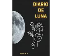 DIARIO DE LUNA. La Luna en mí. Diario guiado para el crecimiento personal y empoderamiento de la mujer: saca partido a cada fase lunar. Manifiesta y conecta con la autenticidad de tu ser. Edición 2026