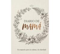 DIARIO DE MAMA: Cuaderno de gratitud y momentos para madres: Un refugio diario para fortalecer tu luz interior y registrar tus vivencias más queridas