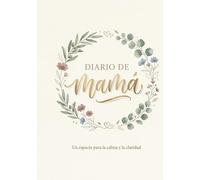 DIARIO DE MAMA: Cuaderno de gratitud y momentos para madres: Un refugio diario para fortalecer tu luz interior y registrar tus vivencias más queridas.