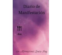 Diario de Manifestación: 111 días con Afirmaciones Louise Hay