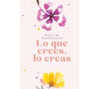 Diario De Manifestación: 21 días de journaling, gratitud, visualización y transformación personal para conectar contigo y crear la vida que deseas