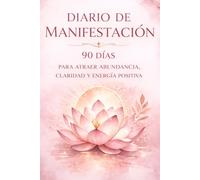 Diario de Manifestación: 90 días para atraer abundancia, claridad y energía positiva