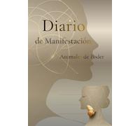 Diario de Manifestación: Animales de Poder: Animales de Poder: Diario Guiado de Autoconocimiento y Escritura Consciente con Preguntas de Reflexión, Mantras y 10 Tótems (Lobo, Búho y más)