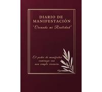 Diario de Manifestación "Creando mi realidad". El poder de manifestar comienza con una simple creencia.: Libreta para manifestar con afirmaciones positivas y ejercicios de visualización