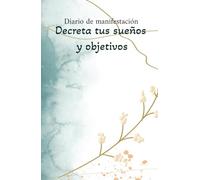 Diario de manifestación decreta tus sueños y objetivos: Cuaderno de manifestación y gratitud de sueños y objetivos Convierte tus pensamientos y deseos en una realidad