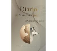 Diario de Manifestación: El Camino del Lobo: Cuaderno Guiado de Escritura Consciente y Desarrollo Personal | Reto de 30 Días con Preguntas de Reflexión, Autoestima y Fuerza Interior