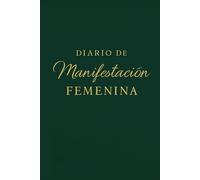 Diario de Manifestación Femenina: Cuaderno de Gratitud, Afirmaciones y Ley de Atracción para Crear la Vida de tus Sueños