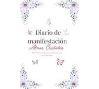 Diario de Manifestación Femenino: Crea tu realidad y atrae lo que deseas con la ley de la atracción; define tus metas y organiza tu planes para manifestar tus sueños (Diarios Almas Cristales)