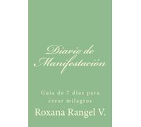 Diario de Manifestacion.: Guia de 7 dias para crear milagros.