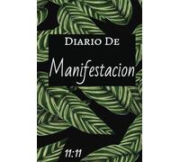 Diario de Manifestacion, Ley de Atraccion, Agenda para atraer tus sueños: 11:11. Escribe tu futuro: Cuaderno para escribir tus sueños, metas, objetivos y logros.