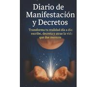 Diario de Manifestación. Manifiesta y haz realidad todos tus sueños: Diario de Manifestación y Abundancia. 130 días de Decretos y Afirmaciones positivas de Atracción Financiera