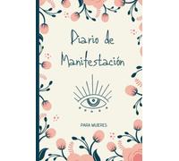 Diario de Manifestación para Mujeres: Técnicas y Herramientas para la Ley de la Atracción | Diario de ejercicios y el libro de trabajo para manifestar lo que quieres