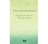Diario de Manifestación: Reprograma tu mente con afirmaciones positivas