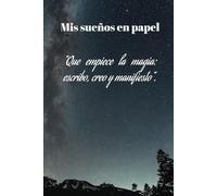 Diario de manifestación: tus sueños en papel: Cuaderno de Manifestación, 130 días escribiendo y creando magia en tu vida.