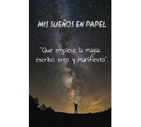 Diario de manifestación: tus sueños en papel: Cuaderno de Manifestación, 130 días escribiendo y creando magia en tu vida.