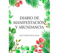 Diario de Manifestación y Abundancia: ✨DABO VOBIS OMNIA BONA✨ Entrena tu mente, enfoca tu atención y diseña tu vida.