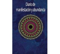 Diario de manifestación y abundancia: Una práctica diaria para alinear tus pensamientos, emociones y acciones con tu propósito