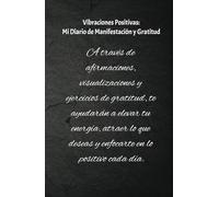 Diario de Manifestación y Gratitud: Atrae Abundancia y Transforma Tu Vida: Cuaderno de manifestación Energía positiva: 130 días de afirmaciones Gratitud diaria