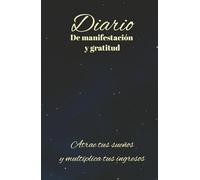 Diario de Manifestación y Gratitud: Atrae tus sueños y multiplica tus ingresos: cuaderno de manifestación y abundancia: 130 días creando manifestaciones positivas y ejercicios de atracción financiera
