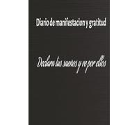 Diario de Manifestación y gratitud: Describe tus planes ideales y sueños: Cuaderno de manifestación, declaración y afirmaciones diarias para hacer realidad tus sueños y alcanzar tus objetivos