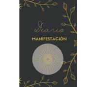Diario de manifestación y gratitud: Ejercicios y técnicas para manifestar la vida de tus sueños