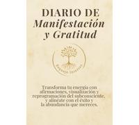 Diario de Manifestación y Gratitud: Transforma tu energía con afirmaciones, visualización y reprogramación del subconsciente, y alinéate con el éxito y la abundancia que mereces