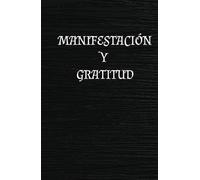 DIARIO DE MANIFESTACION Y GRATITUD: Transforma tu vida: Visualiza, Agradece y Hazlo Realidad