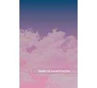 Diario de Manifestación y Ley de Atracción: Crear la Vida de tus Sueños.: Practicar la Gratitud y Atraer Abundancia con la Ley de la Atracción y la Manifestación.