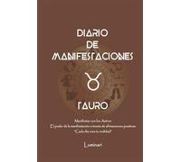 Diario de Manifestaciones. El poder de la manifestación a través de afirmaciones positivas. " Cada día crea tu realidad": Cuaderno de Tauro.: Confía ... que deseas y mereces en cada área de tu vida.