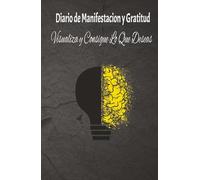 Diario de Manisfestacion y Gratitud: Visualiza y consigue lo que deseas
