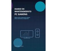 Diario de mantenimiento PC Gaming: Registro de FPS, temperaturas, limpieza, drivers, benchmarks y configuración del sistema