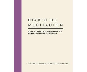 Diario de Meditación: Eleva tu práctica, sincroniza tus mundos internos y externos: Basado en las enseñanzas del Dr. Joe Dispenza