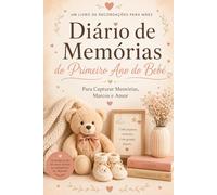 Diário de Memórias do Primeiro Ano do Bebé: Um Livro de Recordações para Mães Guardarem Memórias, Marcos e Amor no Primeiro Ano do Bebé