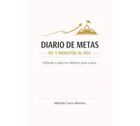 DIARIO DE METAS DE 5 MINUTOS AL DÍA: Enfócate y Logra tus Objetivos Paso a Paso